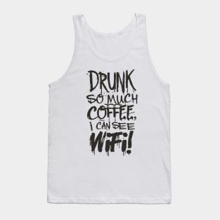 Drunk So Much Coffee I Can See Wifi! Black Font Tank Top